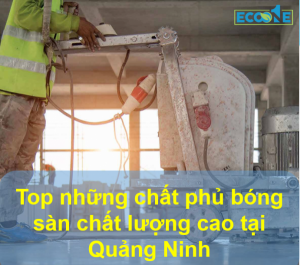 Top những chất phủ bóng sàn chất lượng cao tại Quảng Ninh