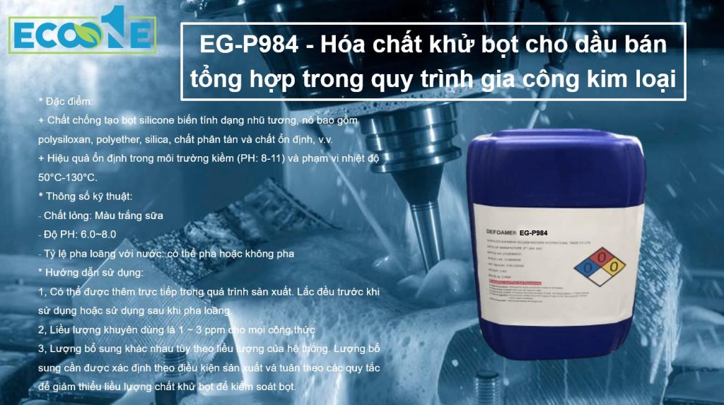 EG-P984 - Hóa chất khử bọt cho dầu bán tổng hợp trong quy trình gia công kim loại