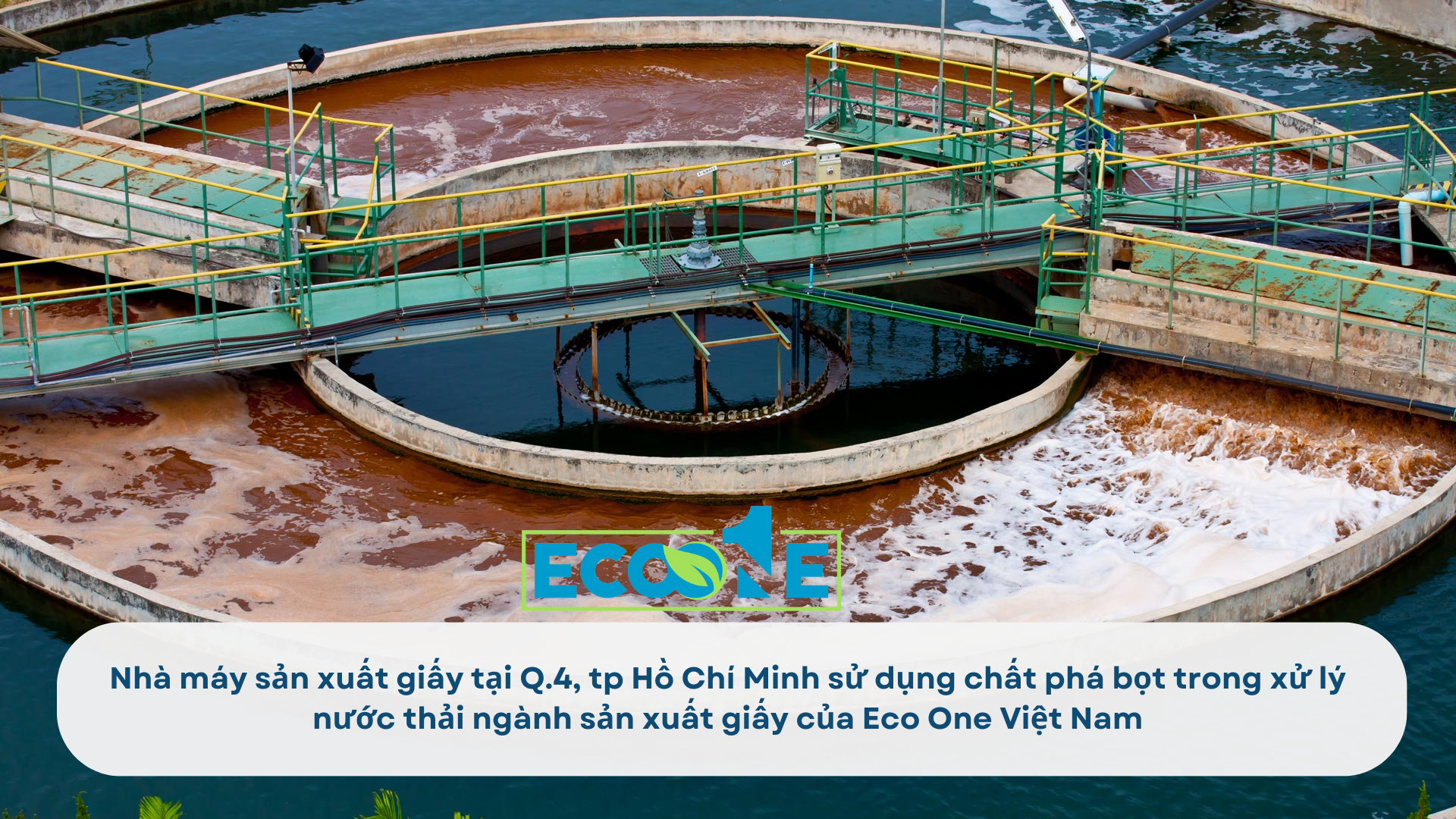 Nhà máy sản xuất giấy tại Q.4, tp Hồ Chí Minh sử dụng chất phá bọt trong xử lý nước thải ngành sản xuất giấy của Eco One Việt Nam