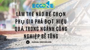 Làm thế nào để chọn phụ gia phá bọt hiệu quả trong ngành công nghiệp bê tông
