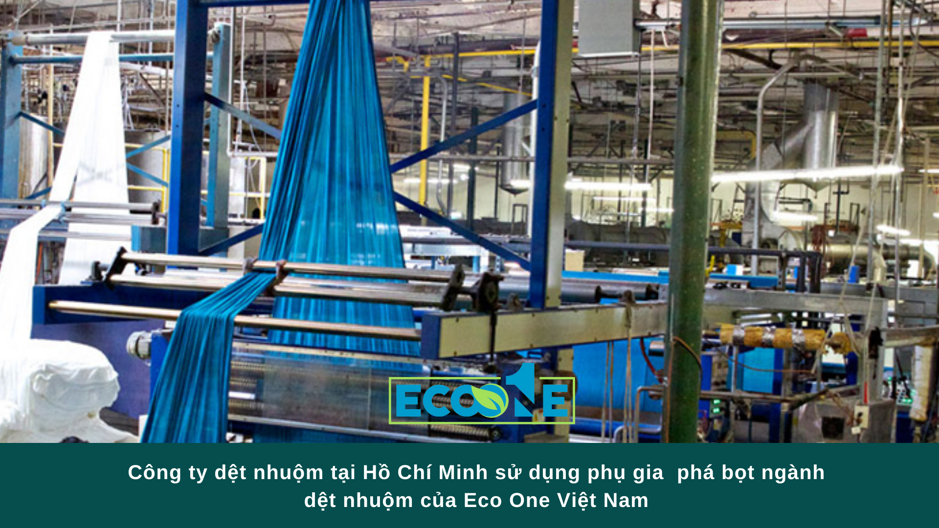 Công ty dệt nhuộm tại Hồ Chí Minh sử dụng phụ gia phá bọt ngành dệt nhuộm của Eco One Việt Nam