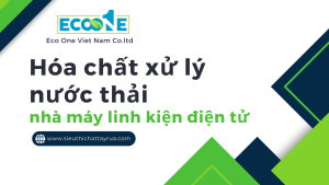 Hóa chất xử lý nước thải nhà máy linh kiện điện tử