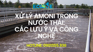 Xử lý amoni trong nước thải: các lưu ý và công nghệ