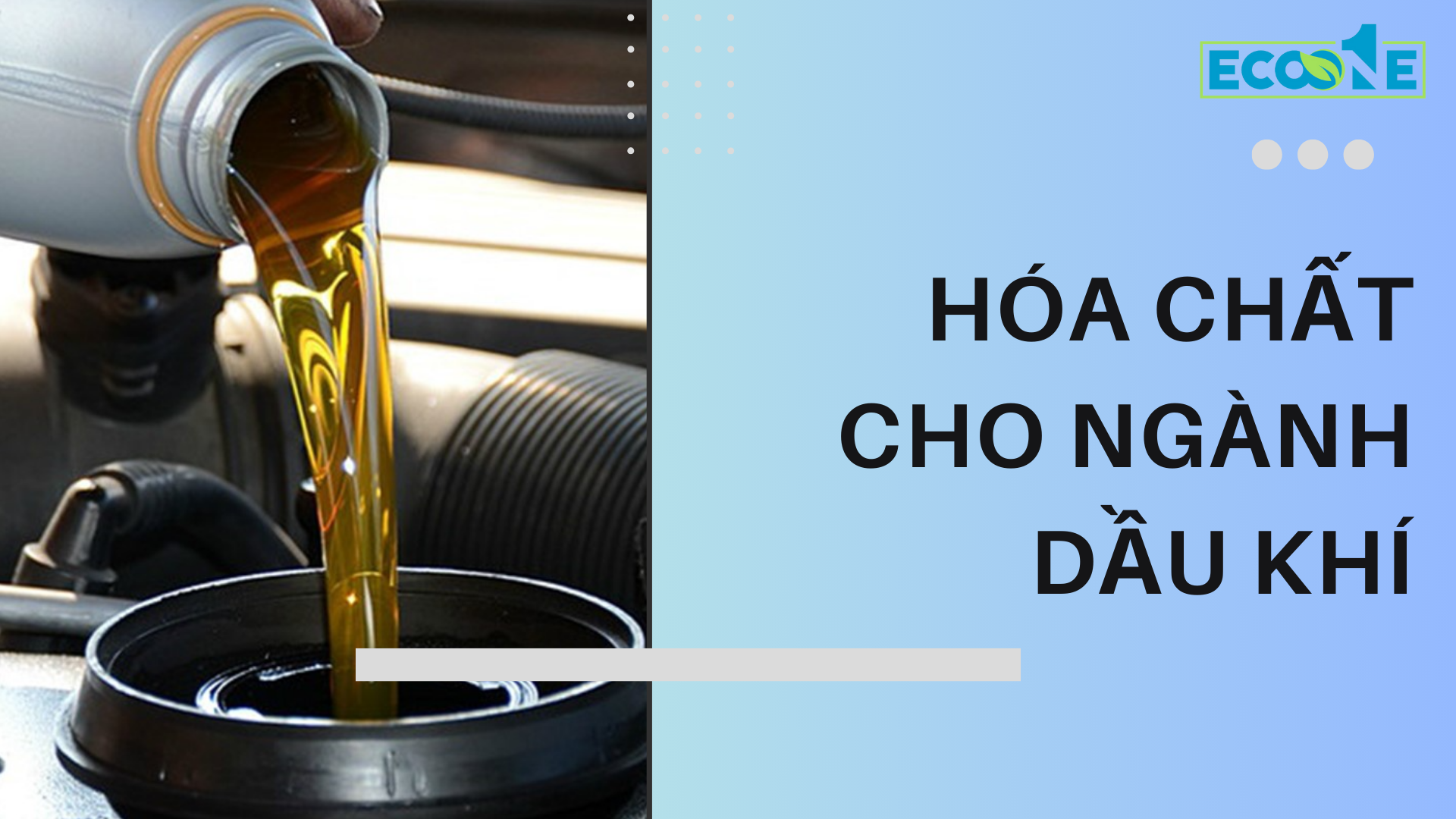 Hóa chất ngành dầu khí của Eco One Việt Nam