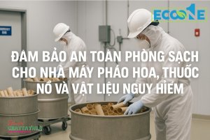 Đảm bảo an toàn vệ sinh phòng sạch cho nhà máy pháo hoa, thuốc nổ và vật liệu nguy hiểm