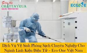 Dịch Vụ Vệ Sinh Phòng Sạch Chuyên Nghiệp Cho Ngành Linh Kiện Điện Tử – Eco One Việt Nam