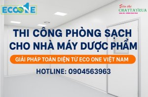 Thi công phòng sạch cho nhà máy dược phẩm - giải pháp toàn diện từ Eco One