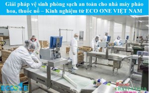 Giải pháp vệ sinh phòng sạch an toàn cho nhà máy pháo hoa, thuốc nổ – Kinh nghiệm từ ECO ONE VIỆT NAM