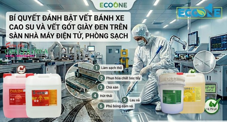 Bí Quyết Đánh Bật Vết Bánh Xe Cao Su Và Vết Gót Giày Đen Trên Sàn Nhà Máy Điện Tử, Phòng Sạch