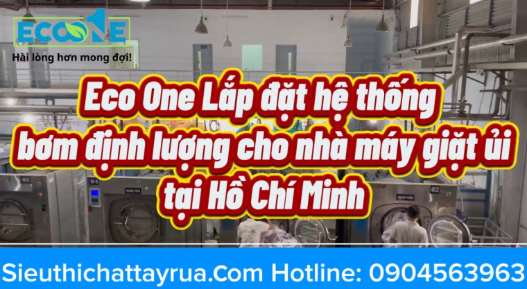 Eco One Lắp Đặt Hệ Thống Bơm Định Lượng Cho Nhà Máy Giặt Ủi Quy Mô 50 Tấn Trên Ngày Tại TP. Hồ Chí Minh
